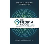The Freedom Model for Addictions: Escape the Treatment and Recovery Trap