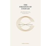 The Freedom of Enough: Finding Quiet Sufficiency in a World That Always Wants More