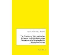 The Freedom Of Information Act: A Catalyst For Public Governance Advancement In Nigerian Public Service Institutions
