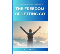 The Freedom of Letting Go: Overcoming Past Hurts for a Happier Life