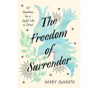 The Freedom of Surrender Forty Devotions for a Joyful Life in Christ - Mary DeMuth - Ivp - ebook (ePub) - Livre