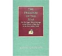 The Freedom of the Seas, Or, the Right Which Belongs to the Dutch to Take Part in the East Indian Trade Carnegie Endowment for International Peace, Hugo Grotius, James Brown Scott, Ralph Van Deman Mag