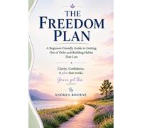 The Freedom Plan: A Beginner-Friendly Guide to Getting Out of Debt and Building Habits That Last