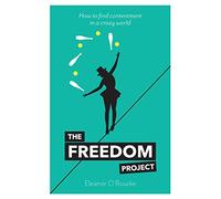 The Freedom Project: How to find contentment in a crazy world