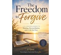 The Freedom to Forgive: A Journey to Healing, Reconciliation and a Life Set Free