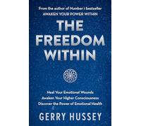 The Freedom Within: Heal Your Emotional Wounds. Awaken Your Higher Consciousness. Discover the Power of Emotional Health.