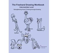 The Freehand Drawing Workbook - Intermediate Level: Strengthening Visual Thinking through Drawing
