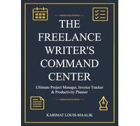 The Freelance Writer's Command Center: Ultimate Project Manager, Invoice Tracker & Productivity Planner | Organize Your Clients, Deadlines, and Finances in One Place