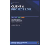 The Freelancer's Client & Project Log: Track Clients, Projects, Invoices & Payments - Undated Planner for Independent Contractors