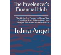 The Freelancer's Financial Hub: The All-in-One Planner to Master Your Cash Flow, Track Billable Hours, and Conquer Tax Season with Confidence.