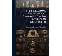 The Freemasons' Calendar And Directory For The Province Of Oxfordshire