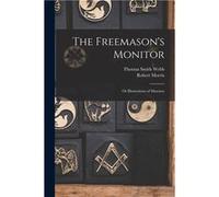 The Freemasons Monitor Or Illustrations of Masonry - Robert Morris - Creative Media Partners LLC - Livre en Anglais Robert MorrisRobert Morris (Auteur)