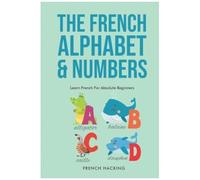 The French Alphabet & Numbers - Learn French For Absolute Beginners