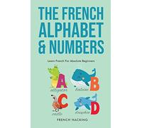 The French Alphabet & Numbers - Learn French For Absolute Beginners