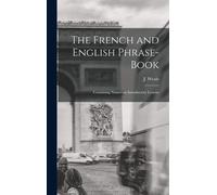 The French And English Phrase-Book: Containing Numerous Introductory Lessons