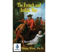 The French and Indian War - A Short History