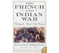 The French and Indian War: Deciding the Fate of North America