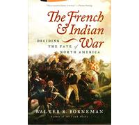 The French and Indian War: Deciding the Fate of North America
