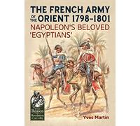 The French Army of the Orient, 1798-1801: Napoleon's Beloved 'Egyptians'