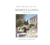 The French Art of Mindful Eating & Joyful Living: A wellness journey through elegance, nutrition, simplicity, and everyday pleasure.