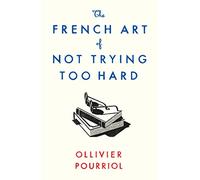 The French Art of Not Trying Too Hard