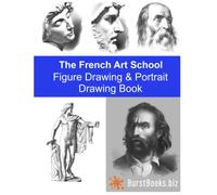 The French Art School: Figure Drawing & Portrait Drawing Book