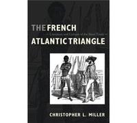 The French Atlantic Triangle by Christopher L. Miller Christopher L. Miller (Auteur)