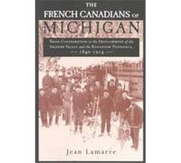 The French Canadians of Michigan, Great Lakes Books Series Jean Lamarre (Auteur)