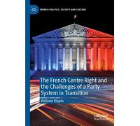 The French Centre Right And The Challenges Of A Party System In Transition