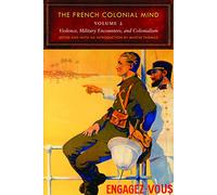 The French Colonial Mind: Violence, Military Encounters, and Colonialism