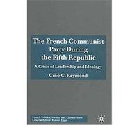 The French Communist Party During the Fifth Republic, French Politics, Society, and Culture Series Gino Raymond (Auteur)