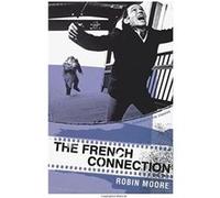 The French Connection (Bloomsbury Film Classics) Moore, Robin (Auteur)