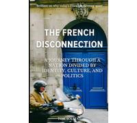 The French Disconnection: A Journey Through A Nation Divided By Identity, Culture, And Politics