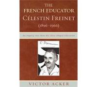 The French Educator Celestin Freinet 18961966 by Victor Acker Victor Acker (Auteur)