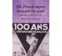 The French Empire Between the Wars: Imperialism, Politics and Society