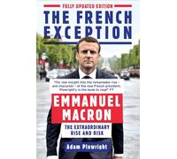 The French Exception: Emmanuel Macron: The Extraordinary Rise and Risk