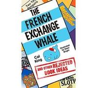 The French Exchange Whale And Other Rejected Book Ideas