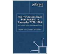 The French Experience From Republic To Monarchy, 1792-1824