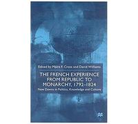 The French Experience From Republic To Monarchy, 1792-1824