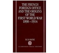 The French Foreign Office And The Origins Of The First World War, 1898-1914