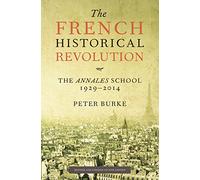 The French Historical Revolution: The Annales School 1929-2014