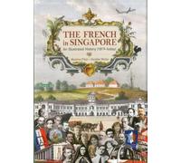 The French in Singapore: An Illustrated History (1819-today)
