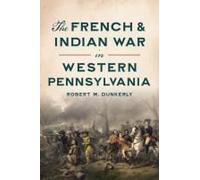 The French & Indian War In Western Pennsylvania