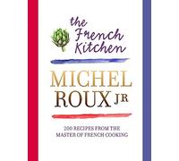 The French Kitchen: 200 Recipes from the Master of French Cooking by Michel Roux Jr(1905-07-04)