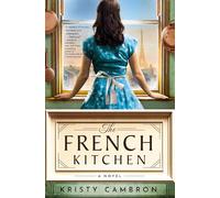 The French Kitchen: A Historical Romance Set in WWII France, Post-War Paris, and the World of Julia Child