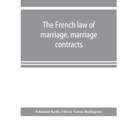 The French Law Of Marriage, Marriage Contracts, And Divorce, And The Conflict Of Laws Arising Therefrom