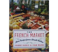 The French Market: More Recipes from a French Kitchen - A Simple Rustic Gascony Cookbook with Fresh, Natural Flavors