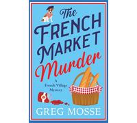 The French Market Murder A totally charming and unputdownable cozy murder mystery - Greg Mosse - Hodder & Stoughton - ebook (ePub) - Livre