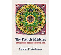 The French Médersa Islamic Education and Empire in Northwest Africa - Samuel D. Anderson - Cornell University Press - ebook (ePub) - Livre