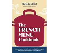 The French Menu Cookbook: The Food and Wine of France--Season by Delicious Season--in Beautifully Composed Menus for American Dining and Entertaining by an American Living in Paris...